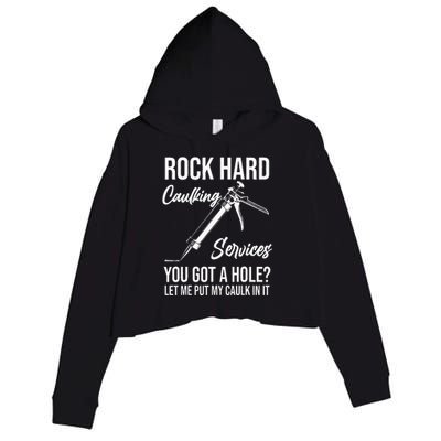 Rock Hard Caulking Services You Got A Hole Let Me Put Caulk Crop Fleece Hoodie