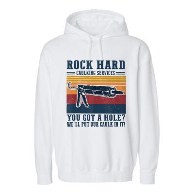 Rock Hard Caulking Services You Got A Hole Garment-Dyed Fleece Hoodie