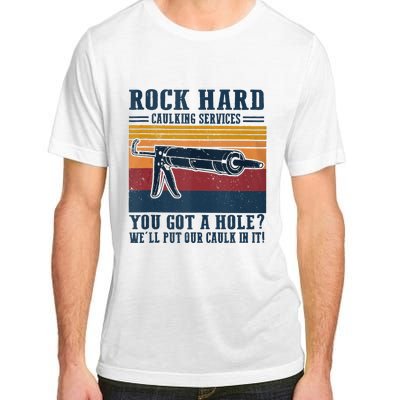 Rock Hard Caulking Services You Got A Hole Adult ChromaSoft Performance T-Shirt