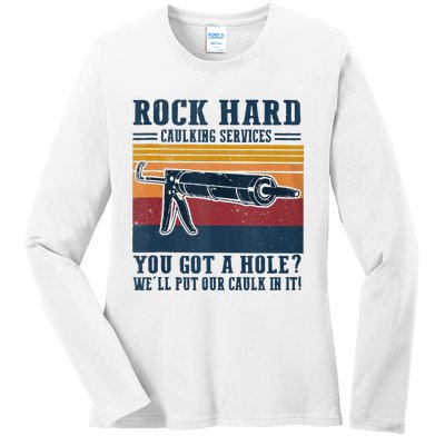 Rock Hard Caulking Services You Got A Hole Ladies Long Sleeve Shirt