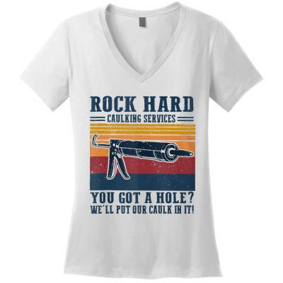 Rock Hard Caulking Services You Got A Hole Women's V-Neck T-Shirt