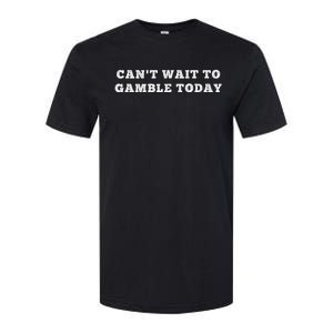 Retro Humor Funny Saying CanT Wait To Gamble Today Softstyle CVC T-Shirt