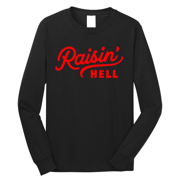 Raisin Hell Funny & Humorous Southern Phrase And Saying Country Long Sleeve Shirt