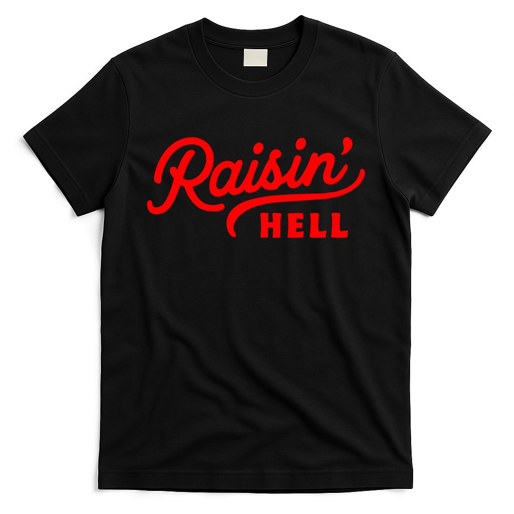Raisin Hell Funny & Humorous Southern Phrase And Saying Country T-Shirt