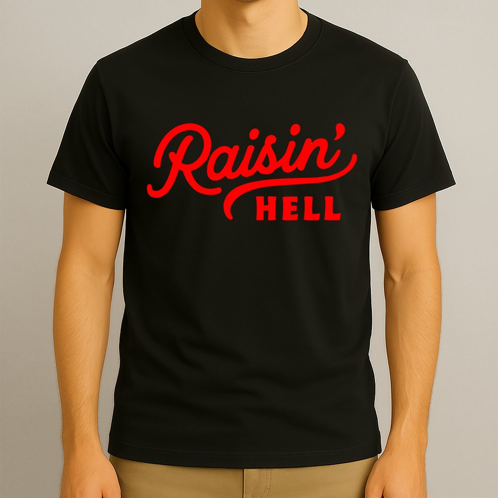 Raisin Hell Funny & Humorous Southern Phrase And Saying Country T-Shirt