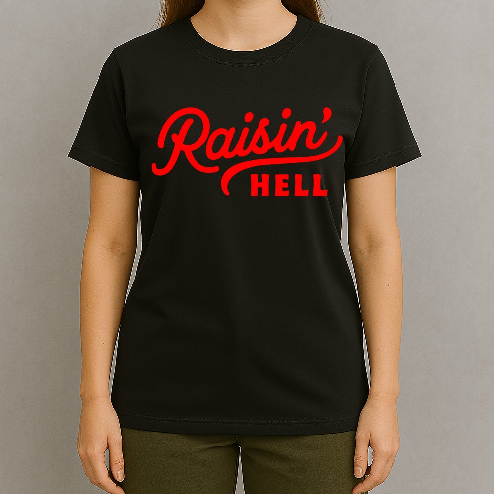 Raisin Hell Funny & Humorous Southern Phrase And Saying Country T-Shirt