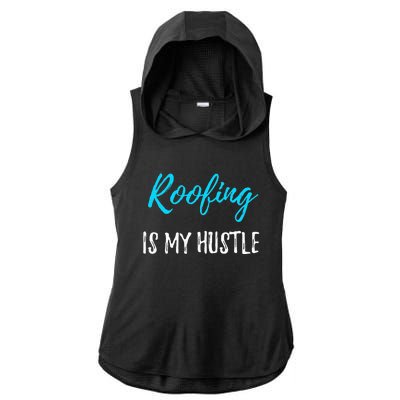 Roofing Hustle Funny Contractor or Roofer Gift Idea Ladies PosiCharge Tri-Blend Wicking Draft Hoodie Tank