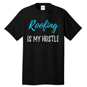 Roofing Hustle Funny Contractor or Roofer Gift Idea Tall T-Shirt