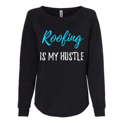 Roofing Hustle Funny Contractor or Roofer Gift Idea Womens California Wash Sweatshirt