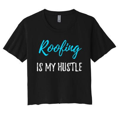 Roofing Hustle Funny Contractor or Roofer Gift Idea Women's Crop Top Tee