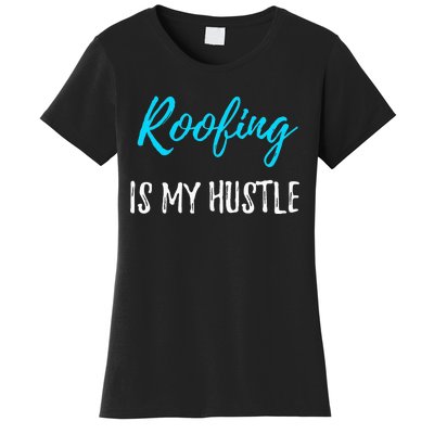 Roofing Hustle Funny Contractor or Roofer Gift Idea Women's T-Shirt