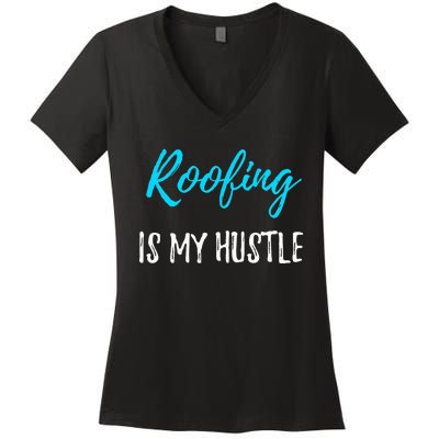 Roofing Hustle Funny Contractor or Roofer Gift Idea Women's V-Neck T-Shirt