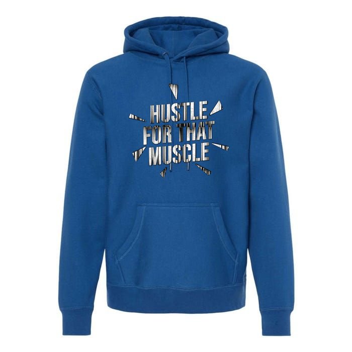 Retro Hustle For That Muscle Funny Workout Fitness Gym Funny Gift Premium Hoodie