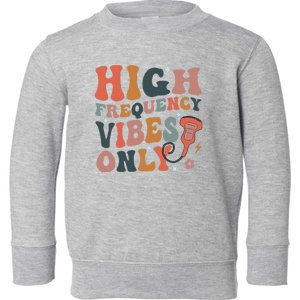 Retro High Frequency Vibes Only Sonography Ultrasound Tech Toddler Sweatshirt