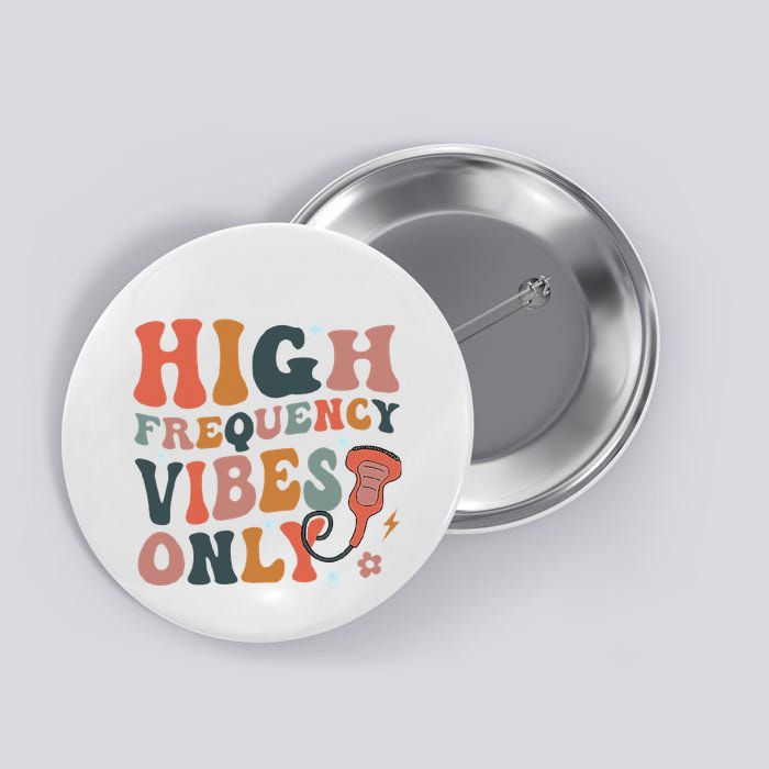Retro High Frequency Vibes Only Sonography Ultrasound Tech Button