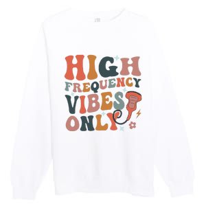 Retro High Frequency Vibes Only Sonography Ultrasound Tech Premium Crewneck Sweatshirt