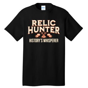 Relic Hunter HistoryS Whisperer Metal Detecting Tall T-Shirt