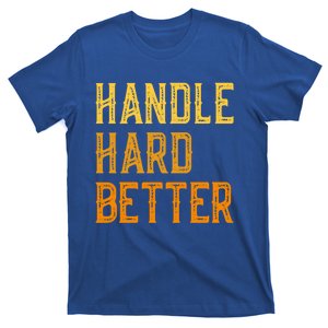 Retro Handle Hard Better Cute Gift T-Shirt