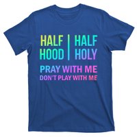 Rainbow Half Hood Half Holy Gift T-Shirt