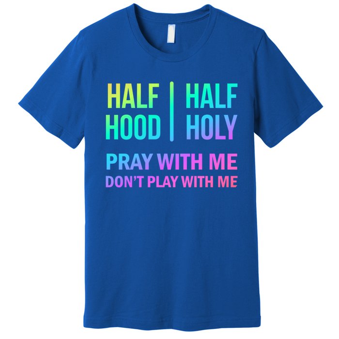 Rainbow Half Hood Half Holy Gift Premium T-Shirt