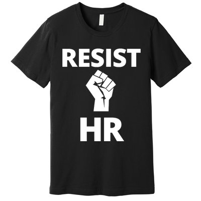 Resist HR Human Resources Funny Bosses Day Admin Work Humor Gift Premium T-Shirt