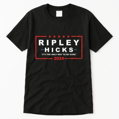Ripley Hicks It's The Only Way To Be Sure! 2024 Apparel Tall T-Shirt