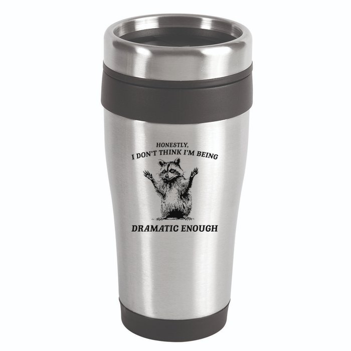 Raccoon Honestly I DonT Think IM Being Dramatic Enough 16oz Travel Tumbler