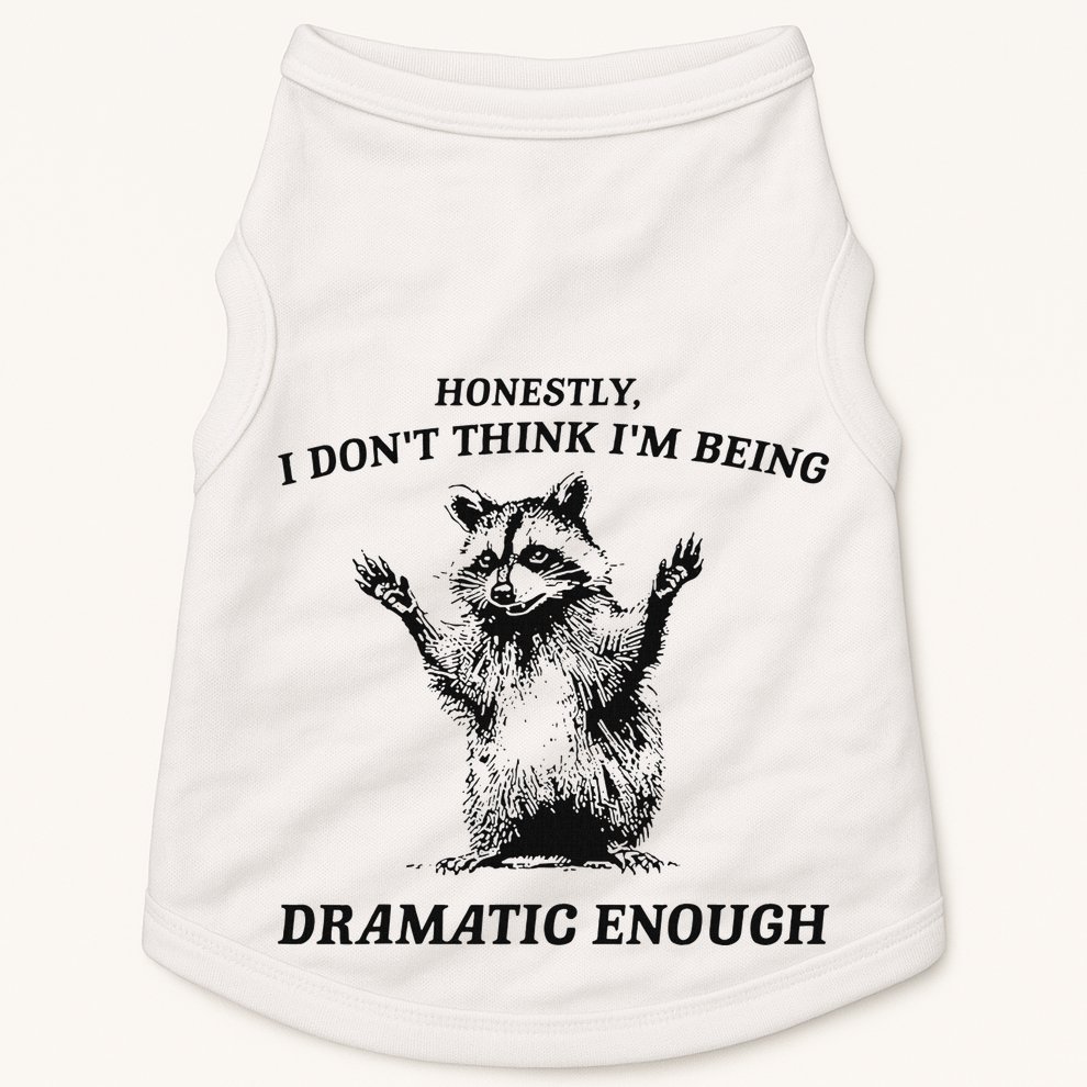 Raccoon Honestly I DonT Think IM Being Dramatic Enough Doggie Tank