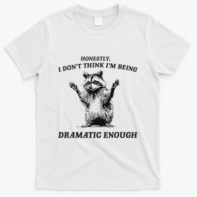 Raccoon Honestly I DonT Think IM Being Dramatic Enough T-Shirt