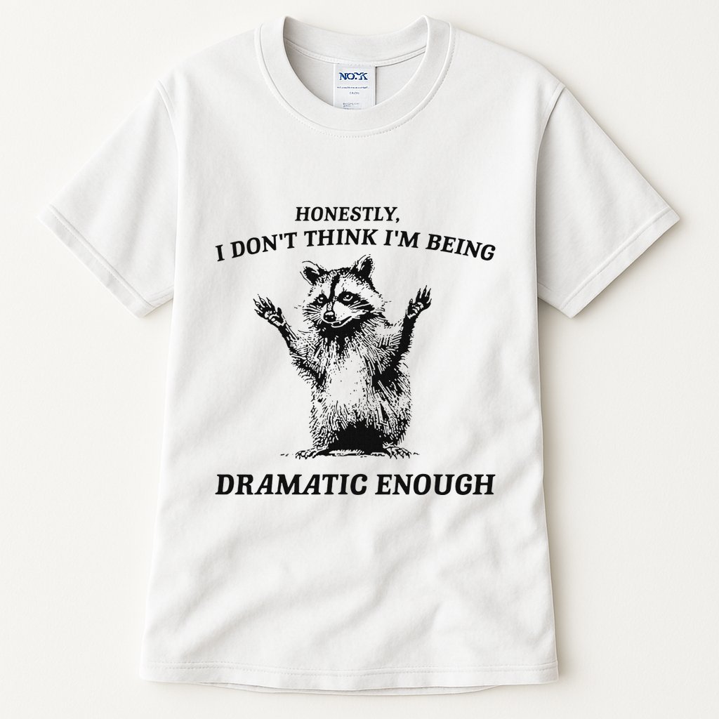 Raccoon Honestly I DonT Think IM Being Dramatic Enough Tall T-Shirt