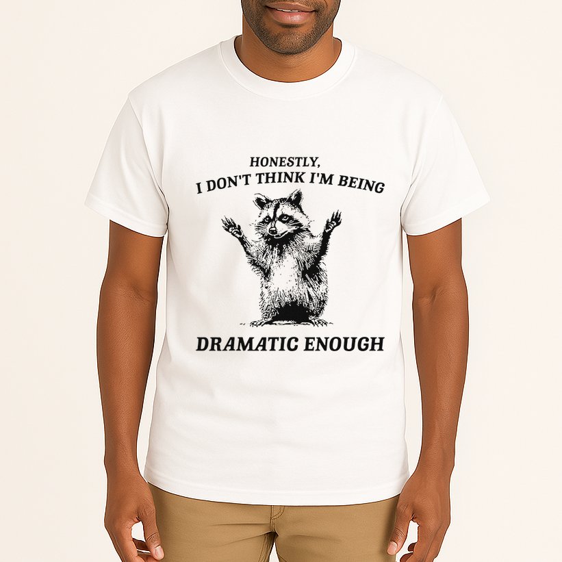 Raccoon Honestly I DonT Think IM Being Dramatic Enough Tall T-Shirt