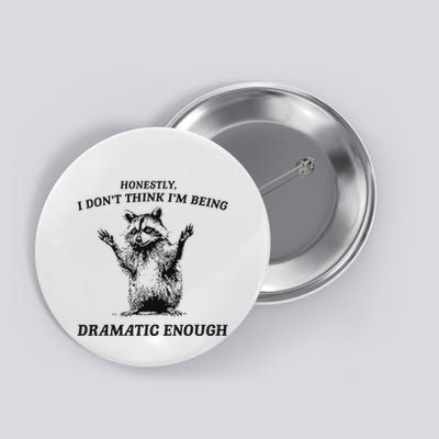 Raccoon Honestly I DonT Think IM Being Dramatic Enough Button