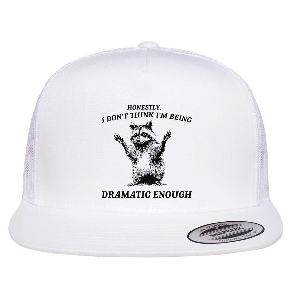 Raccoon Honestly I DonT Think IM Being Dramatic Enough Flat Bill Trucker Hat