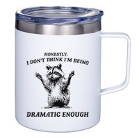 Raccoon Honestly I DonT Think IM Being Dramatic Enough 12oz Stainless Steel Coffee Mug