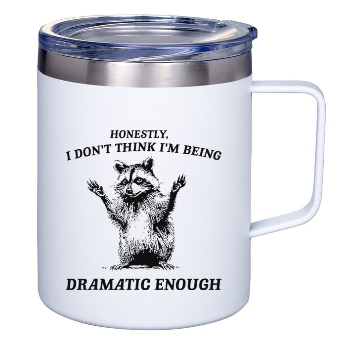 Raccoon Honestly I DonT Think IM Being Dramatic Enough 12oz Stainless Steel Coffee Mug