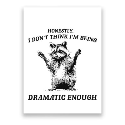 Raccoon Honestly I DonT Think IM Being Dramatic Enough Poster