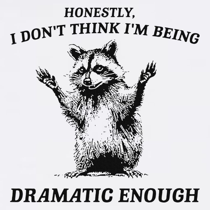 Raccoon Honestly I DonT Think IM Being Dramatic Enough Poster
