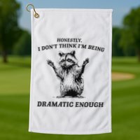 Raccoon Honestly I DonT Think IM Being Dramatic Enough Golf Towel