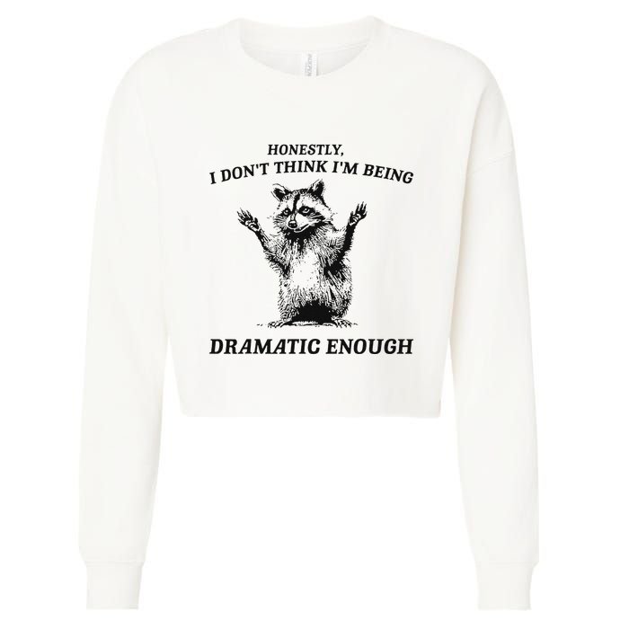 Raccoon Honestly I DonT Think IM Being Dramatic Enough Cropped Pullover Crew