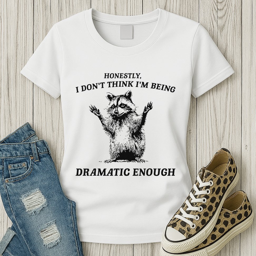 Raccoon Honestly I DonT Think IM Being Dramatic Enough Womens T-Shirt