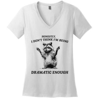 Raccoon Honestly I DonT Think IM Being Dramatic Enough Women's V-Neck T-Shirt