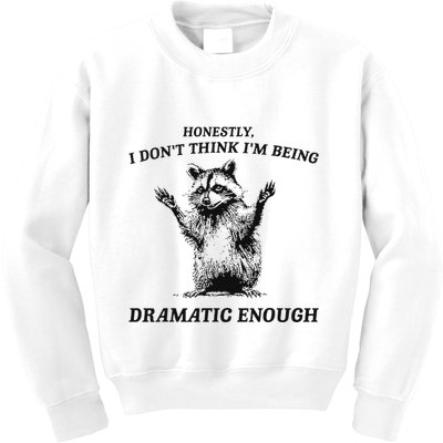 Raccoon Honestly I DonT Think IM Being Dramatic Enough Kids Sweatshirt
