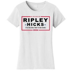 Ripley Hicks It's The Only Way To Be Sure 2024 Election Women's T-Shirt