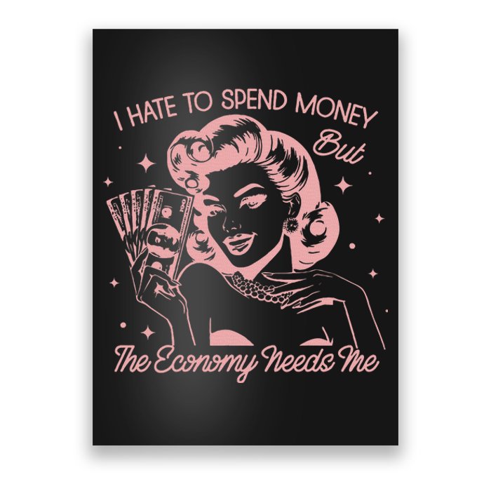 Retro Housewife I Hate Spend Money Economy Needs Me Poster