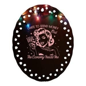 Retro Housewife I Hate Spend Money Economy Needs Me Ceramic Oval Ornament