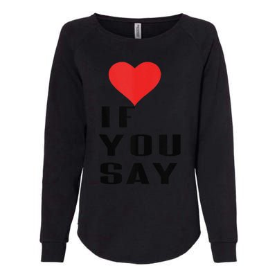 Red Heart If You Say Womens California Wash Sweatshirt