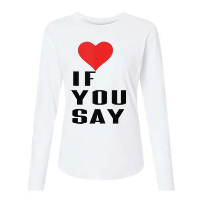 Red Heart If You Say Womens Cotton Relaxed Long Sleeve T-Shirt