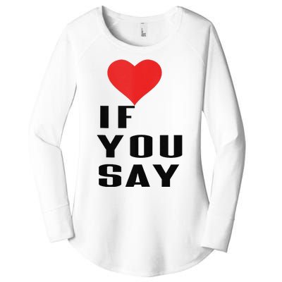 Red Heart If You Say Women's Perfect Tri Tunic Long Sleeve Shirt