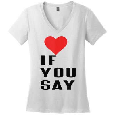 Red Heart If You Say Women's V-Neck T-Shirt