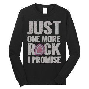 Rock Hounding Just One More Rock I Promise Geologist Long Sleeve Shirt